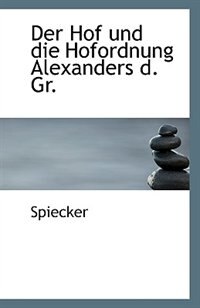 Der Hof und die Hofordnung Alexanders d. Gr.