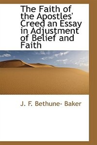 The Faith of the Apostles'' Creed an Essay in Adjustment of Belief and Faith