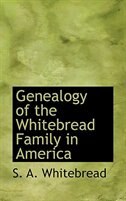 Genealogy of the Whitebread Family in America