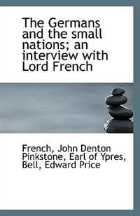 The Germans and the small nations; an interview with Lord French