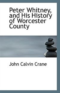 Peter Whitney, and His History of Worcester County