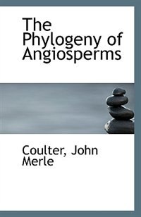 The Phylogeny of Angiosperms