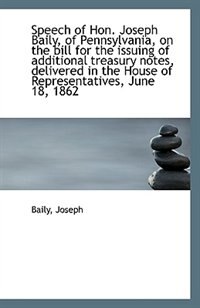 Speech of Hon. Joseph Baily, of Pennsylvania, on the bill for the issuing of additional treasury not