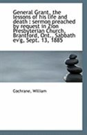 General Grant, the lessons of his life and death