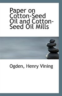Paper on Cotton-Seed Oil and Cotton-Seed Oil Mills