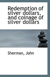 Redemption of silver dollars, and coinage of silver dollars