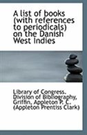 A list of books (with references to periodicals) on the Danish West Indies