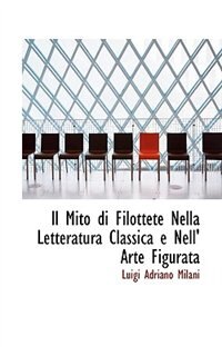 Il Mito di Filottete Nella Letteratura Classica e Nell" Arte Figurata