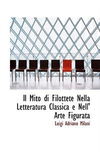 Il Mito di Filottete Nella Letteratura Classica e Nell" Arte Figurata