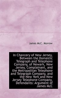 In Chancery of New Jersey, Between the Domestic Telegraph and Telephone Company, of Newark, New Jers