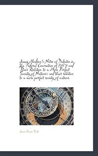 James Madison''s Notes of Debates in the Federal Convention of 1787 and Their Relation to a More Perf