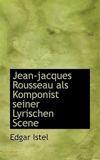 Jean-jacques Rousseau als Komponist seiner Lyrischen Scene