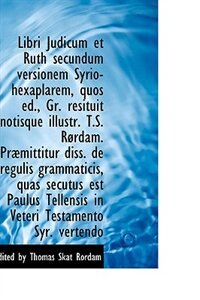 Libri Judicum et Ruth secundum versionem Syrio-hexaplarem, quos ed, Gr. resituit notisque illustr.