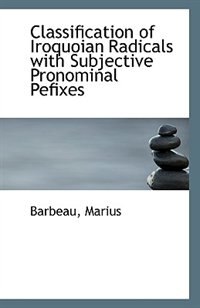 Classification of Iroquoian Radicals with Subjective Pronominal Pefixes