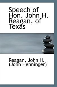 Speech of Hon. John H. Reagan, of Texas