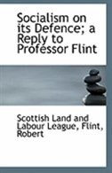 Socialism on its Defence; a Reply to Professor Flint