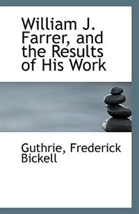 William J. Farrer, and the Results of His Work