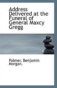 Address Delivered at the Funeral of General Maxcy Gregg