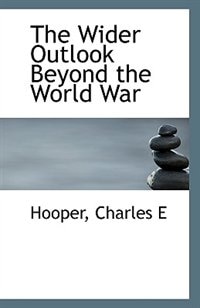 The Wider Outlook Beyond the World War