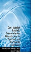Carl Rudolph Reichels, Treuverdienten Oberpfarrers zu Neukirch am Hochwalde Lebenslauf