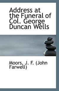 Address at the Funeral of Col. George Duncan Wells
