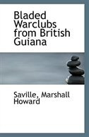 Bladed Warclubs from British Guiana