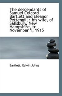 The descendants of Samuel Colcord Bartlett and Eleanor Pettengill