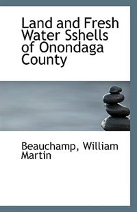 Land and Fresh Water Sshells of Onondaga County