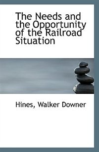 The Needs and the Opportunity of the Railroad Situation