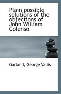 Plain possible solutions of the objections of John William Colenso