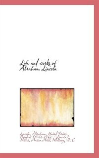 Life and works of Abraham Lincoln