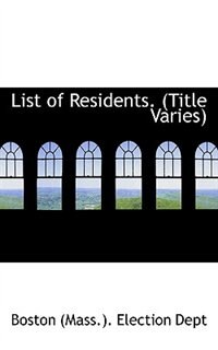 List of Residents. (Title Varies)