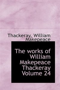 The works of William Makepeace Thackeray Volume 24