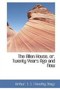 The Allen House, or, Twenty Years Ago and Now