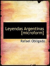 Leyendas Argentinas [microform]