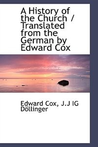 A History of the Church / Translated from the German by Edward Cox