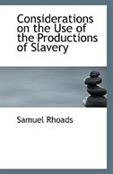 Considerations on the Use of the Productions of Slavery