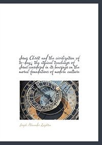 Jesus Christ and the civilization of to-day; the ethical teachings of Jesus considered in its bearin