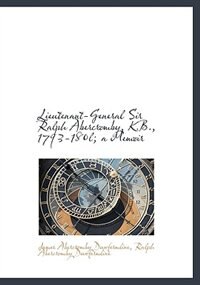 Lieutenant-General Sir Ralph Abercromby, K.B, 1793-180l; a Memoir