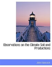 Observations On The Climate Soil And Productions