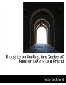 Thoughts on Hunting, in a Series of Familiar Leters to a Friend