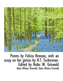 Poems By Felicia Hemans, With An Essay On Her Genius By H.t. Tuckerman. Edited By Rufus W. Griswold
