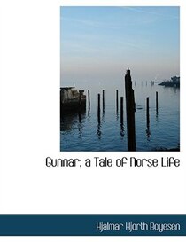Gunnar; a Tale of Norse Life