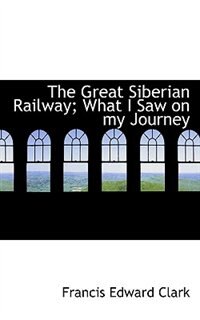 The Great Siberian Railway; What I Saw on my Journey