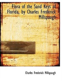 Flora of the Sand Keys of Florida, by Charles Frederick Millspaugh