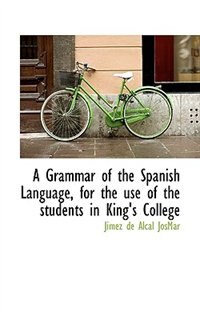 A Grammar of the Spanish Language, for the use of the students in King''s College