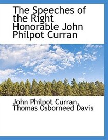 The Speeches of the Right Honorable John Philpot Curran