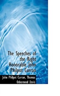 The Speeches of the Right Honorable John Philpot Curran