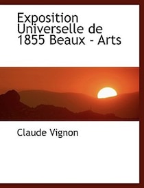 Exposition Universelle de 1855 Beaux - Arts