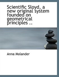 Scientific Sloyd, a new original system founded on geometrical principles ..